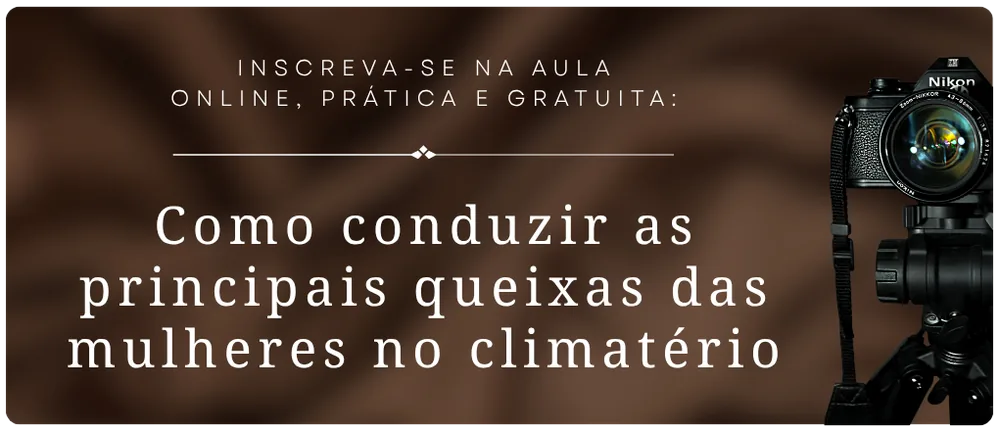 Inscreva-se na aula online, prática e gratuita: Como conduzir as principais queixas das mulheres no climatério